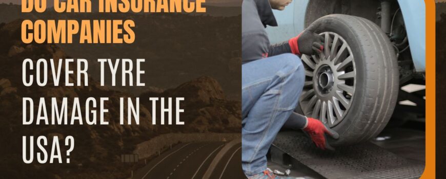 Do Car Insurance Companies Cover Tyre Damage in the USA javed tyre